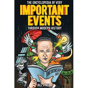 O'Neill The Encyclopedia of Very Important Events Through Modern History: 54 Earth-Shattering Events That Changed the Course of History O'Neill The Encyclopedia of Very Important Events Through Modern History: 54 Earth-Shattering Events That Changed the Course of History