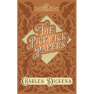 Dickens, Charles The Pickwick Papers: The Posthumous Papers of the Pickwick Club With Appreciations and Criticisms By G. K. Chesterton Dickens, Charles The Pickwick Papers: The Posthumous Papers of the Pickwick Club With Appreciations and Criticisms By G. K. Chesterton