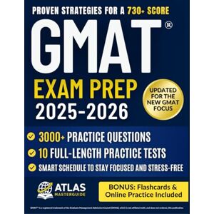 Masterguide, Atlas GMAT® Exam Prep: The Strategic Guide to the New GMAT Focus 3,000+ Practice Questions, 10 Full-Length Tests, Proven Strategies & Stress-Free Study Plan for a 730+ Score Masterguide, Atlas GMAT® Exam Prep: The Strategic Guide to the New GMAT Focus 3,000+ Practice Questions, 10 Full-Length Tests, Proven Strategies & Stress-Free Study Plan for a 730+ Score