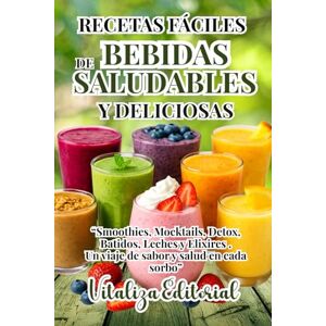 Editorial, Vitaliza RECETAS FACILES DE BEBIDAS SALUDABLES Y DELICIOSAS:SMOTHIES,MOCKTAILS,DETOX,BATIDOS,LECHES Y ELIXIRES Y MAS: DESCUBRE COMO PREPARAR CONBINACIONES ... QUE NUTREN Y EMBELLECEN DESDE ADENTRO. Editorial, Vitaliza RECETAS FACILES DE BEBIDAS SALUDABLES Y DELICIOSAS:SMOTHIES,MOCKTAILS,DETOX,BATIDOS,LECHES Y ELIXIRES Y MAS: DESCUBRE COMO PREPARAR CONBINACIONES ... QUE NUTREN Y EMBELLECEN DESDE ADENTRO.