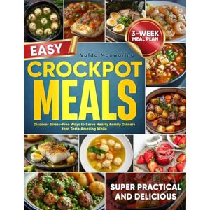 Manwaring, Valda EASY CROCKPOT MEALS: Discover Stress-Free Ways to Serve Hearty Family Dinners that Taste Amazing While Saving Both Precious Time and Money Manwaring, Valda EASY CROCKPOT MEALS: Discover Stress-Free Ways to Serve Hearty Family Dinners that Taste Amazing While Saving Both Precious Time and Money