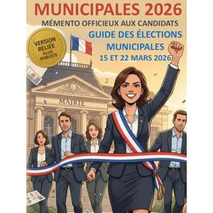 Association CDCL, Association Élections municipales des 15 et 22 mars 2026 Mémento officieux aux candidats Guide indispensable détaillé et illustré: Toutes les informations ... Version reliée pour plus de robustesse. Association CDCL, Association Élections municipales des 15 et 22 mars 2026 Mémento officieux aux candidats Guide indispensable détaillé et illustré: Toutes les informations ... Version reliée pour plus de robustesse.