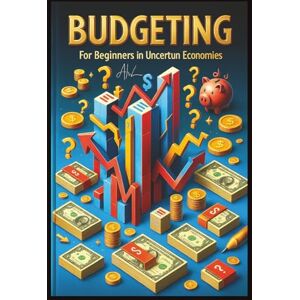 Press, Moabyte Budgeting for Beginners in Uncertain Economies: How to Take Control of Your Money When the Economy Feels Out of Control Press, Moabyte Budgeting for Beginners in Uncertain Economies: How to Take Control of Your Money When the Economy Feels Out of Control