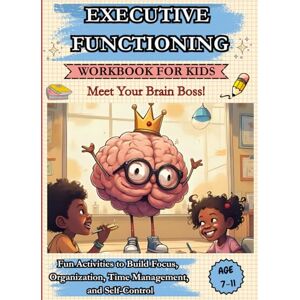 Dawn, Nova Executive Functioning Workbook for Kids Meet Your Brain Boss!: 40 Fun Activities to Build Focus, Time Management and Self-Control Brain Games, Daily ... and Fun Exercises to Engage Your Children Dawn, Nova Executive Functioning Workbook for Kids Meet Your Brain Boss!: 40 Fun Activities to Build Focus, Time Management and Self-Control Brain Games, Daily ... and Fun Exercises to Engage Your Children