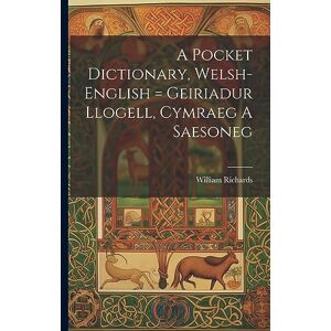 1749-1818, Richards William A Pocket Dictionary, Welsh-english = Geiriadur Llogell, Cymraeg A Saesoneg 1749-1818, Richards William A Pocket Dictionary, Welsh-english = Geiriadur Llogell, Cymraeg A Saesoneg