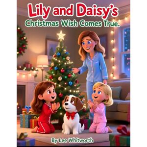 Lee Lily and Daisy's Christmas Wish Comes True: A Christmas Morning Surprise They’ll Never Forget Lee Lily and Daisy's Christmas Wish Comes True: A Christmas Morning Surprise They’ll Never Forget