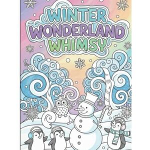Mustafa, Mr Abdul Winter Wonderland Whimsy Coloring Book: Magical Christmas and Winter Scenes for Kids Ages 6-10 Mustafa, Mr Abdul Winter Wonderland Whimsy Coloring Book: Magical Christmas and Winter Scenes for Kids Ages 6-10