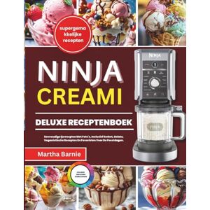 Barnie, Martha NINJA CREAMI DELUXE RECEPTENBOEK: Eenvoudige Ijsrecepten Met Foto's, Inclusief Sorbet, Gelato, Veganistische Recepten En Favorieten Voor De Feestdagen. Barnie, Martha NINJA CREAMI DELUXE RECEPTENBOEK: Eenvoudige Ijsrecepten Met Foto's, Inclusief Sorbet, Gelato, Veganistische Recepten En Favorieten Voor De Feestdagen.