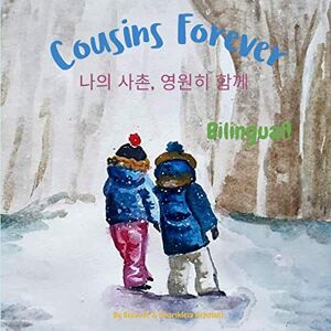 Arkolaki, Elisavet Cousins Forever 나의 사촌, 영원히 함께: Α bilingual children's book in Korean and English (Korean Bilingual Books Fostering Creativity in Kids) Arkolaki, Elisavet Cousins Forever 나의 사촌, 영원히 함께: Α bilingual children's book in Korean and English (Korean Bilingual Books Fostering Creativity in Kids)