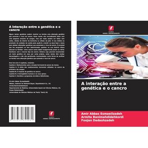 Esmaeilzadeh, Amir Abbas A interação entre a genética e o cancro Esmaeilzadeh, Amir Abbas A interação entre a genética e o cancro