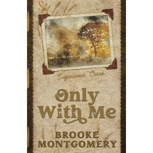 Montgomery, Brooke Only With Me (Alternate Special Edition Cover): 4 (Sugarland Creek) Montgomery, Brooke Only With Me (Alternate Special Edition Cover): 4 (Sugarland Creek)