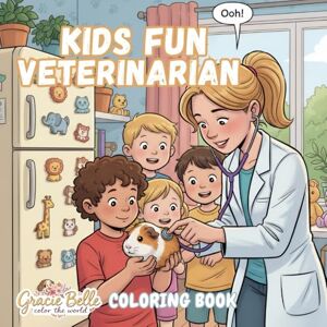 Belle, Gracie Kids Fun Veterinarian Coloring Book: Playful Veterinary Adventures to Color for Children and Adults Belle, Gracie Kids Fun Veterinarian Coloring Book: Playful Veterinary Adventures to Color for Children and Adults