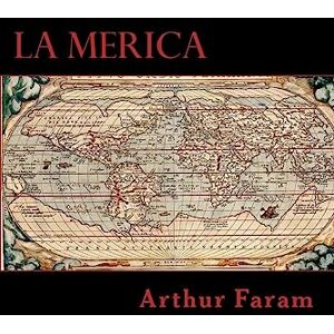 Faram, Mr. Arthur La Merica: The first true history of the colonization of the Americas. Faram, Mr. Arthur La Merica: The first true history of the colonization of the Americas.