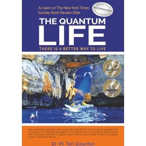Daunter, Dr. M. Teri The Quantum Life: There Is a Better Way to Live Daunter, Dr. M. Teri The Quantum Life: There Is a Better Way to Live