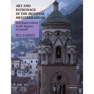 Caskey, Jill Art and Patronage in the Medieval Mediterranean: Merchant Culture in the Region of Amalfi Caskey, Jill Art and Patronage in the Medieval Mediterranean: Merchant Culture in the Region of Amalfi
