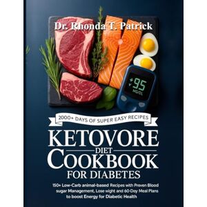 T. Patrick, Dr. Rhonda KETOVORE DIET COOKBOOK FOR DIABETES: 150+ Low-Carb Animal-Based Recipes with Proven Blood Sugar Management, Lose Weight and 60-Day Meal Plans to Boost ... meals—no carb counting and no guesswork.) T. Patrick, Dr. Rhonda KETOVORE DIET COOKBOOK FOR DIABETES: 150+ Low-Carb Animal-Based Recipes with Proven Blood Sugar Management, Lose Weight and 60-Day Meal Plans to Boost ... meals—no carb counting and no guesswork.)