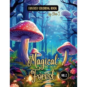I., Elina Fantasy Coloring Book Magical Forest Vol. 2: Enchanting Illustrations of Forest Scenes and Landscapes For Adults and Teens I., Elina Fantasy Coloring Book Magical Forest Vol. 2: Enchanting Illustrations of Forest Scenes and Landscapes For Adults and Teens