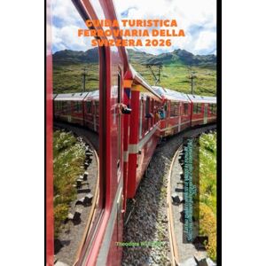 Robert, Theodore W. Guida turistica ferroviaria della Svizzera 2026: La tua guida completa ai viaggi in treno in Svizzera, alle linee panoramiche e agli itinerari del 2026: 25 (Train Travel Guide) Robert, Theodore W. Guida turistica ferroviaria della Svizzera 2026: La tua guida completa ai viaggi in treno in Svizzera, alle linee panoramiche e agli itinerari del 2026: 25 (Train Travel Guide)