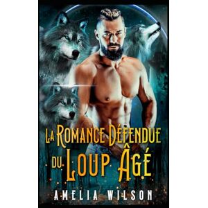 Wilson La Romance Défendue du Loup Âgé: Loup Âge Gap Romance Interdite (Les Secrets Interdits des Métamorphes d’Aspenwood) Wilson La Romance Défendue du Loup Âgé: Loup Âge Gap Romance Interdite (Les Secrets Interdits des Métamorphes d’Aspenwood)
