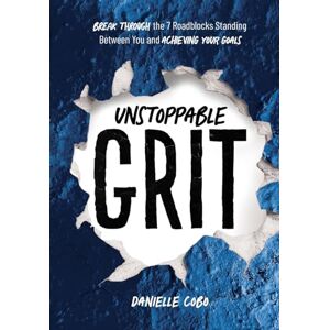 Cobo, Danielle Unstoppable Grit: Break Through the 7 Roadblocks Standing Between You and Achieving Your Goals Cobo, Danielle Unstoppable Grit: Break Through the 7 Roadblocks Standing Between You and Achieving Your Goals