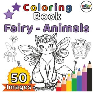 books, edbo Fairy Animals Coloring Book: 50 Magical Illustrations of Adorable Fairy Animals with Wings, Antlers & Fairy Powers A Whimsical Coloring Adventure books, edbo Fairy Animals Coloring Book: 50 Magical Illustrations of Adorable Fairy Animals with Wings, Antlers & Fairy Powers A Whimsical Coloring Adventure