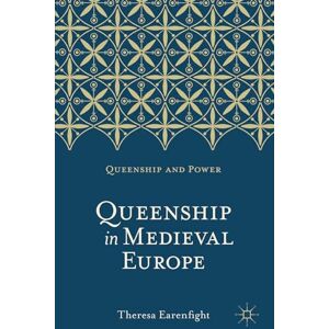 Earenfight, Theresa Queenship in Medieval Europe: 1 (Queenship and Power) Earenfight, Theresa Queenship in Medieval Europe: 1 (Queenship and Power)