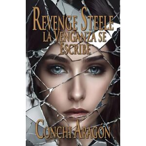 Aragón, Conchi Revenge Steele, la venganza se escribe Aragón, Conchi Revenge Steele, la venganza se escribe