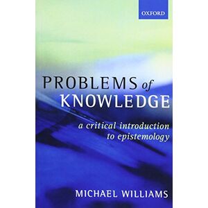 Williams, Michael Problems Of Knowledge: A Critical Introduction to Epistemology Williams, Michael Problems Of Knowledge: A Critical Introduction to Epistemology