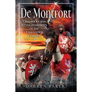 Darren Baker Crusaders and Revolutionaries of the Thirteenth Century: De Montfort Darren Baker Crusaders and Revolutionaries of the Thirteenth Century: De Montfort