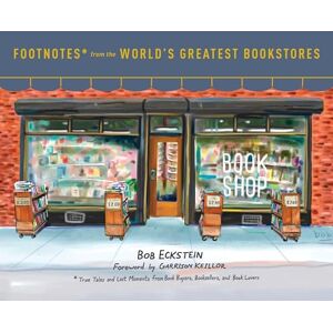 Eckstein, Bob Footnotes from the World's Greatest Bookstores: True Tales and Lost Moments from Book Buyers, Booksellers, and Book Lovers Eckstein, Bob Footnotes from the World's Greatest Bookstores: True Tales and Lost Moments from Book Buyers, Booksellers, and Book Lovers