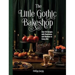 Garcia, Helena The Little Gothic Bakeshop: Over 50 Recipes with Sweetness and Shadows in Every Bite Garcia, Helena The Little Gothic Bakeshop: Over 50 Recipes with Sweetness and Shadows in Every Bite