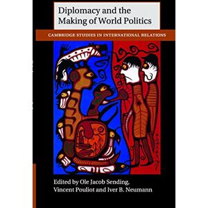 Sending, Ole Jacob Diplomacy and the Making of World Politics: 136 (Cambridge Studies in International Relations, Series Number 136) Sending, Ole Jacob Diplomacy and the Making of World Politics: 136 (Cambridge Studies in International Relations, Series Number 136)