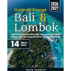 Cunniff, Irvin Guide de Voyage Bali & Lombok: Expériences incontournables, itinéraires, parcours et conseils d'experts pour votre voyage de rêve sur les îles indonésiennes Cunniff, Irvin Guide de Voyage Bali & Lombok: Expériences incontournables, itinéraires, parcours et conseils d'experts pour votre voyage de rêve sur les îles indonésiennes