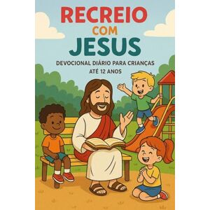 Gnoatto, Jeferson RECREIO COM JESUS: Devocional diário para crianças até 12 anos Gnoatto, Jeferson RECREIO COM JESUS: Devocional diário para crianças até 12 anos