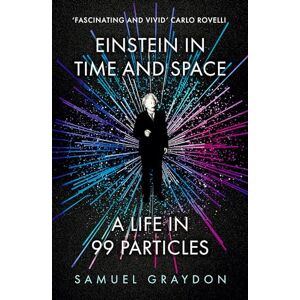 Graydon, Samuel Einstein in Time and Space: A Life in 99 Particles (Father Anselm Novels) Graydon, Samuel Einstein in Time and Space: A Life in 99 Particles (Father Anselm Novels)