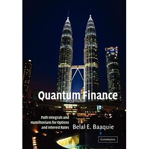 Baaquie, Belal Quantum Finance: Path Integrals and Hamiltonians for Options and Interest Rates Baaquie, Belal Quantum Finance: Path Integrals and Hamiltonians for Options and Interest Rates