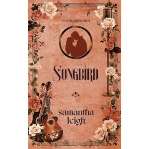 Leigh, Samantha Songbird: A Forced Proximity Small Town Romance: 3 (Aster Springs) Leigh, Samantha Songbird: A Forced Proximity Small Town Romance: 3 (Aster Springs)