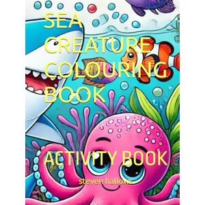 hallows, MR steven SEA CREATURE COLOURING BOOK: ACTIVITY BOOK (colouring and activity books) hallows, MR steven SEA CREATURE COLOURING BOOK: ACTIVITY BOOK (colouring and activity books)