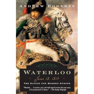 Roberts Waterloo: June 18, 1815: The Battle for Modern Europe (Making History) Roberts Waterloo: June 18, 1815: The Battle for Modern Europe (Making History)