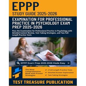 Publication, Test Treasure EPPP Study Guide 2025–2026: Pass the Examination for Professional Practice in Psychology with Detailed Content Review, Test-Taking Strategies, and Two Full-Length Practice Tests Publication, Test Treasure EPPP Study Guide 2025–2026: Pass the Examination for Professional Practice in Psychology with Detailed Content Review, Test-Taking Strategies, and Two Full-Length Practice Tests
