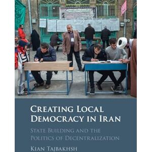 Cambridge University Press Creating Local Democracy in Iran: State Building and the Politics of Decentralization Cambridge University Press Creating Local Democracy in Iran: State Building and the Politics of Decentralization
