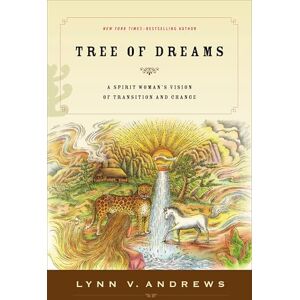 Andrews, Lynn V. Tree of Dreams: A Spirit Woman's Vision of Transition and Change Andrews, Lynn V. Tree of Dreams: A Spirit Woman's Vision of Transition and Change