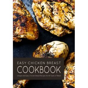 Press, BookSumo Easy Chicken Breast Cookbook: Unique and Easy Chicken Breast Recipes for All Types of Meals Press, BookSumo Easy Chicken Breast Cookbook: Unique and Easy Chicken Breast Recipes for All Types of Meals
