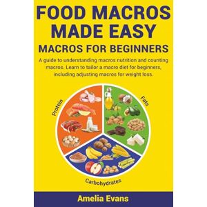 Evans, Amelia Food Macros Made Easy: Macros for Beginners. A guide to understanding macros nutrition and counting macros. Learn to tailor a macro diet for beginners, including adjusting macros for weight loss. Evans, Amelia Food Macros Made Easy: Macros for Beginners. A guide to understanding macros nutrition and counting macros. Learn to tailor a macro diet for beginners, including adjusting macros for weight loss.