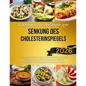 Gerste, Barbara Kochbuch für Anfänger zur Senkung des Cholesterinspiegels: Verbessern Sie Ihre Gesundheit mit schmackhaften Gerichten, intelligenten ... Kochstrategien für ein besseres Leben Gerste, Barbara Kochbuch für Anfänger zur Senkung des Cholesterinspiegels: Verbessern Sie Ihre Gesundheit mit schmackhaften Gerichten, intelligenten ... Kochstrategien für ein besseres Leben