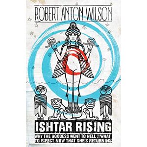 Wilson Ishtar Rising: Why the Goddess Went to Hell and What to Expect Now That She's Returning Wilson Ishtar Rising: Why the Goddess Went to Hell and What to Expect Now That She's Returning