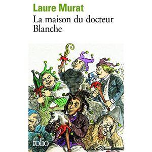 MURAT, LAURE La maison du docteur blanche: Histoire d'un asile et de ses pensionnaires, de Nerval à Maupassant MURAT, LAURE La maison du docteur blanche: Histoire d'un asile et de ses pensionnaires, de Nerval à Maupassant