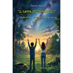 Vitrano, Francesco Il campo delle meraviglie: viaggio nel mondo quantico, creare la tua magia Vitrano, Francesco Il campo delle meraviglie: viaggio nel mondo quantico, creare la tua magia