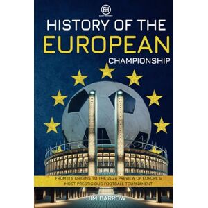 Barrow, Jim History of the European Championship: From Its Origins to the 2024 Preview of Europe's Most Prestigious Football Tournament (Easy History) Barrow, Jim History of the European Championship: From Its Origins to the 2024 Preview of Europe's Most Prestigious Football Tournament (Easy History)