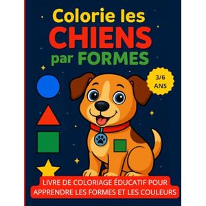 Arcadia Colorie les Chiens par Formes: Livre de coloriage éducatif pour apprendre les formes et les couleurs – Enfants 3 à 6 ans Arcadia Colorie les Chiens par Formes: Livre de coloriage éducatif pour apprendre les formes et les couleurs – Enfants 3 à 6 ans